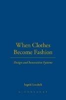 When Clothes Become Fashion: Design and Innovation Systems - Ingrid Loschek - cover