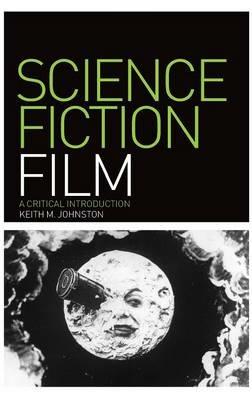 Science Fiction Film: A Critical Introduction - Keith M. Johnston - cover