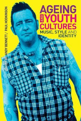 Ageing and Youth Cultures: Music, Style and Identity - cover