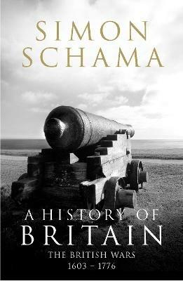 A History of Britain - Volume 2: The British Wars 1603-1776 - Simon Schama - cover