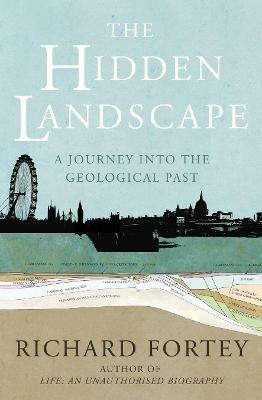The Hidden Landscape: A Journey into the Geological Past - Richard Fortey - cover