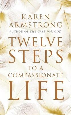 Twelve Steps to a Compassionate Life - Karen Armstrong - cover
