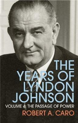 The Passage of Power: The Years of Lyndon Johnson (Volume 4) - Robert A Caro - cover