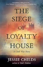 The Siege of Loyalty House: A new history of the English Civil War