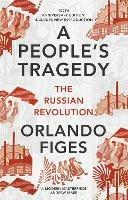 A People's Tragedy: The Russian Revolution - centenary edition with new introduction - Orlando Figes - cover