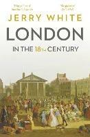 London In The Eighteenth Century: A Great and Monstrous Thing