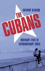 The Cubans: Ordinary Lives in Extraordinary Times