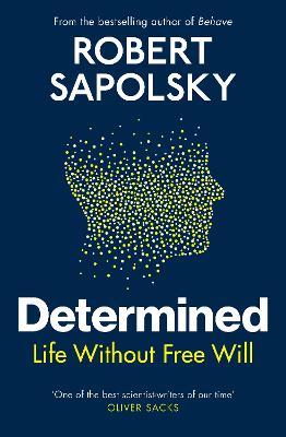 Determined: Life Without Free Will - Robert M Sapolsky - cover