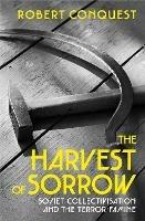The Harvest of Sorrow: Soviet Collectivisation and the Terror-Famine - Robert Conquest - cover
