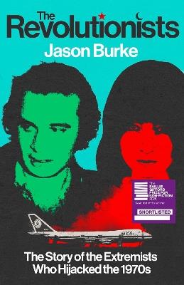The Revolutionists: The Story of the Extremists Who Hijacked the 1970s - Jason Burke - cover