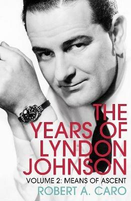 Means of Ascent: The Years of Lyndon Johnson (Volume 2) - Robert A Caro - cover