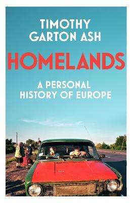 Homelands: A Personal History of Europe - Timothy Garton Ash - cover