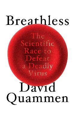 Breathless: The Scientific Race to Defeat a Deadly Virus - David Quammen - cover