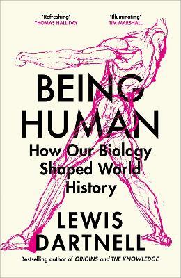 Being Human: How our biology shaped world history - Lewis Dartnell - cover