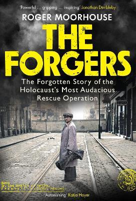 The Forgers: The Forgotten Story of the Holocaust’s Most Audacious Rescue Operation - Roger Moorhouse - cover