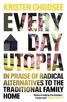 Everyday Utopia: In Praise of Radical Alternatives to the Traditional Family Home - Kristen Ghodsee - cover