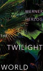 The Twilight World: Discover the first novel from the iconic filmmaker Werner Herzog