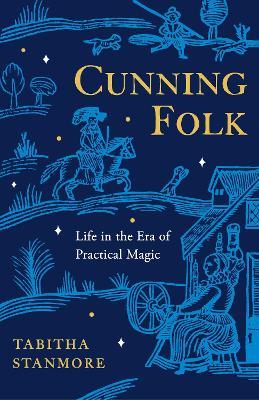 Cunning Folk: Life in the Era of Practical Magic - Tabitha Stanmore - cover
