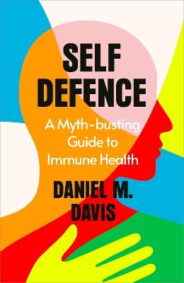 Self Defence: A Myth-busting Guide to Immune Health - Daniel M Davis - cover