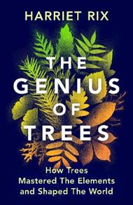 The Genius of Trees: How trees mastered the elements and shaped the world