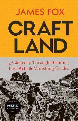 Craftland: A Journey Through Britain’s Lost Arts and Vanishing Trades - James Fox - cover
