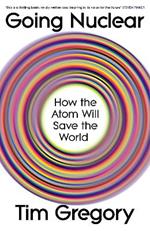 Going Nuclear: How the Atom Will Save the World