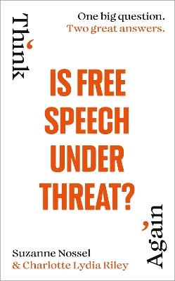 Is Free Speech Under Threat? - Charlotte Lydia Riley,Suzanne Nossel,Intelligence Squared - cover