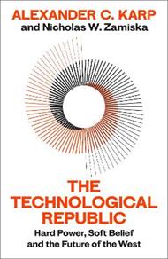 The Technological Republic: Hard Power, Soft Belief, and the Future of the West