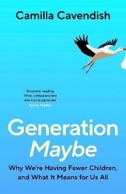 Generation Maybe: Why We're Having Fewer Children, and What It Means for Us All - Camilla Cavendish - cover