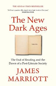 The New Dark Ages: The End of Reading and the Dawn of a Post-Literate Society