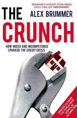 The Crunch: How Greed and Incompetence Sparked the Credit Crisis - Alex Brummer - cover