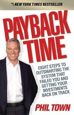 Payback Time: Eight Steps to Outsmarting the System That Failed You and Getting Your Investments Back on Track - Phil Town - cover
