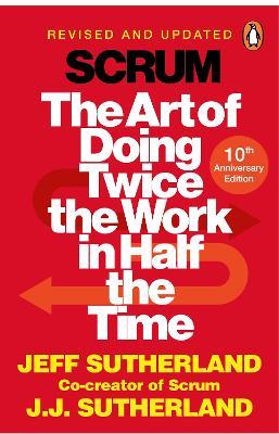 Scrum: The Art of Doing Twice the Work in Half the Time - Jeff Sutherland,J.J. Sutherland - cover