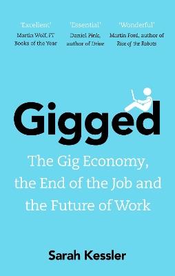 Gigged: The Gig Economy, the End of the Job and the Future of Work - Sarah Kessler - cover