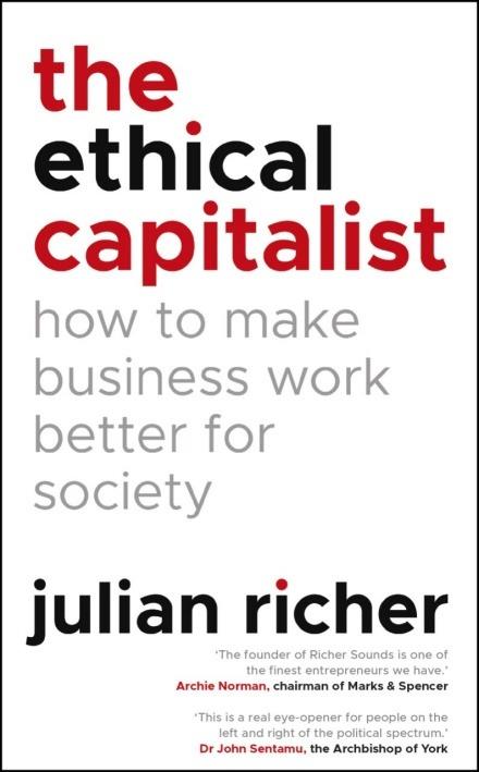 The Ethical Capitalist: How to Make Business Work Better for Society - Julian Richer - cover