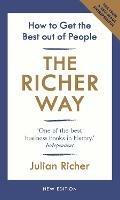The Richer Way: How to Get the Best Out of People