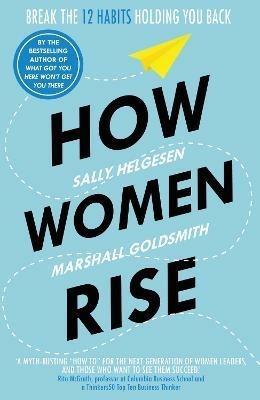 How Women Rise: Break the 12 Habits Holding You Back - Sally Helgesen,Marshall Goldsmith - cover
