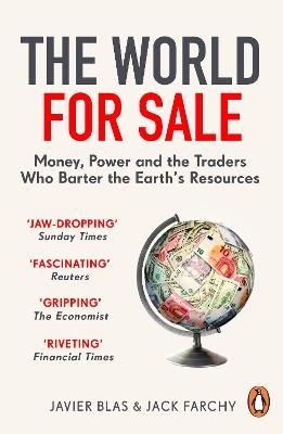 The World for Sale: Money, Power and the Traders Who Barter the Earth's Resources - Javier Blas,Jack Farchy - cover
