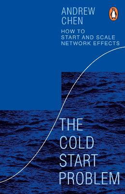 The Cold Start Problem: How to Start and Scale Network Effects - Andrew Chen - cover