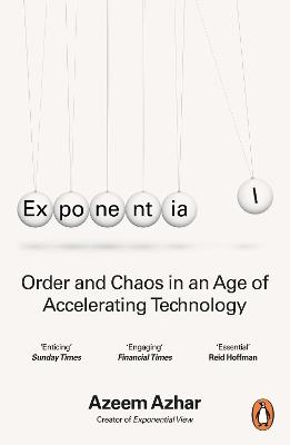 Exponential: Order and Chaos in an Age of Accelerating Technology - Azeem Azhar - cover