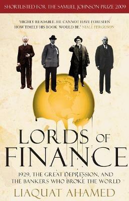 Lords of Finance: 1929, The Great Depression, and the Bankers who Broke the World - Liaquat Ahamed - cover