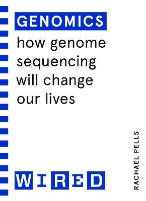 Genomics (WIRED guides): How Genome Sequencing Will Change Our Lives - Rachael Pells,WIRED - cover