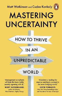 Mastering Uncertainty: How to Thrive in an Unpredictable World - Matt Watkinson,Csaba Konkoly - cover