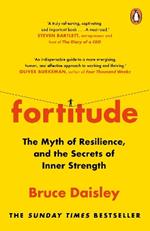Fortitude: The Myth of Resilience, and the Secrets of Inner Strength: A Sunday Times Bestseller
