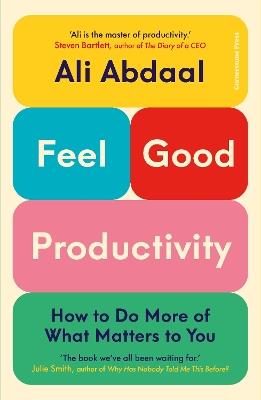 Feel-Good Productivity: How to Do More of What Matters to You - Ali Abdaal - cover