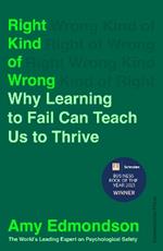 Right Kind of Wrong: Why Learning to Fail Can Teach Us to Thrive