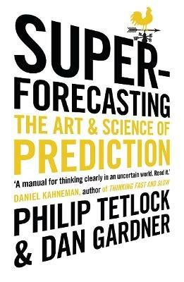 Superforecasting: The Art and Science of Prediction - Philip Tetlock,Dan Gardner - cover
