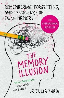 The Memory Illusion: Remembering, Forgetting, and the Science of False Memory - Julia Shaw - cover