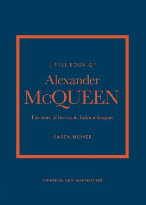 The Little Book of Alexander McQueen: The story of the iconic brand - Karen Homer - cover