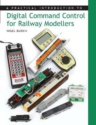 A Practical Introduction to Digital Command Control for Railway Modellers - Nigel Burkin - cover